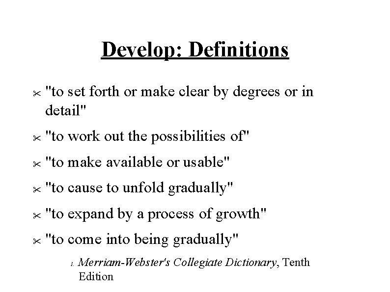 Develop: Definitions " "to set forth or make clear by degrees or in detail"