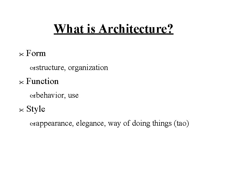 What is Architecture? " Form structure, " Function behavior, " organization use Style appearance,