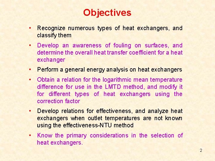 Objectives • Recognize numerous types of heat exchangers, and classify them • Develop an