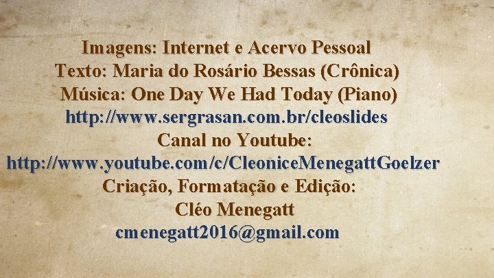 Imagens: Internet e Acervo Pessoal Texto: Maria do Rosário Bessas (Crônica) Música: One Day Imagens: Internet e Acervo Pessoal Texto: Maria do Rosário Bessas (Crônica) Música: One Day