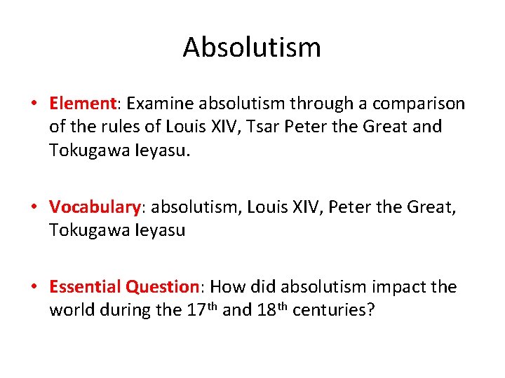 Absolutism • Element: Examine absolutism through a comparison of the rules of Louis XIV,