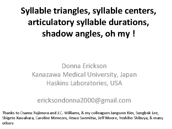 Syllable triangles, syllable centers, articulatory syllable durations, shadow angles, oh my ! Donna Erickson