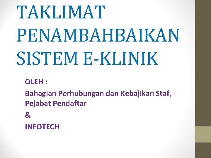 TAKLIMAT PENAMBAHBAIKAN SISTEM E-KLINIK OLEH : Bahagian Perhubungan dan Kebajikan Staf, Pejabat Pendaftar &