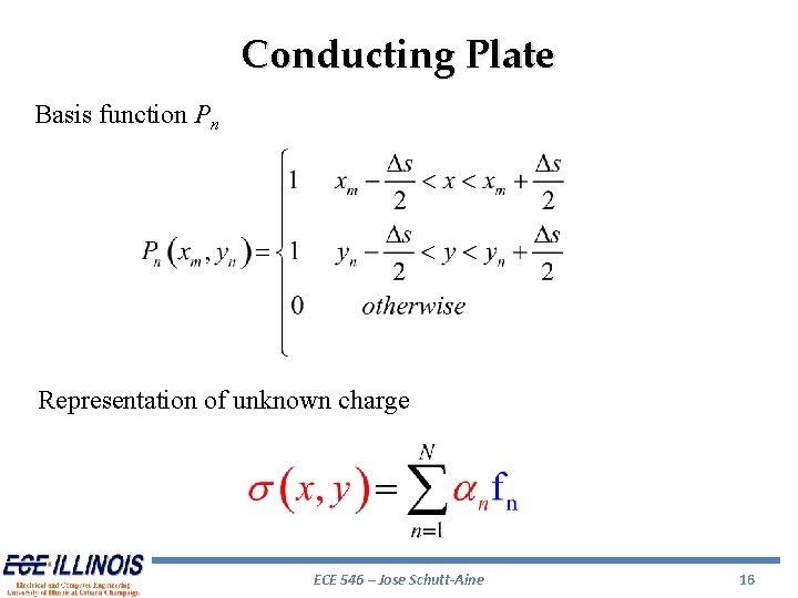 Conducting Plate Basis function Pn Representation of unknown charge ECE 546 – Jose Schutt-Aine