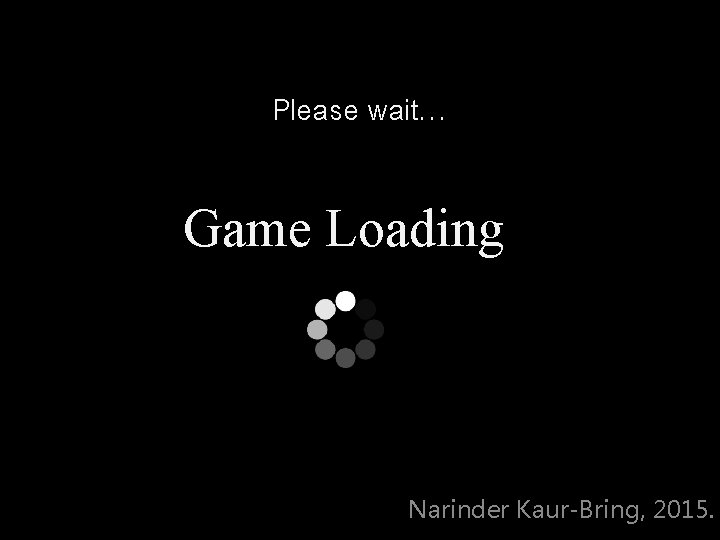 Please wait… Game Loading Narinder Kaur-Bring, 2015. 
