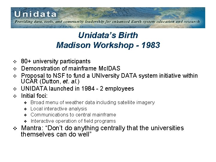 Unidata’s Birth Madison Workshop - 1983 v v v 80+ university participants Demonstration of