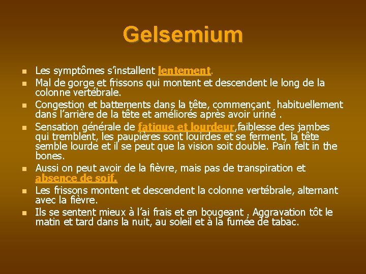 Gelsemium Les symptômes s’installentement. Mal de gorge et frissons qui montent et descendent le