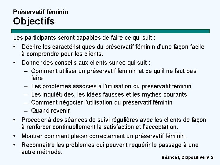 Préservatif féminin Objectifs Les participants seront capables de faire ce qui suit : •