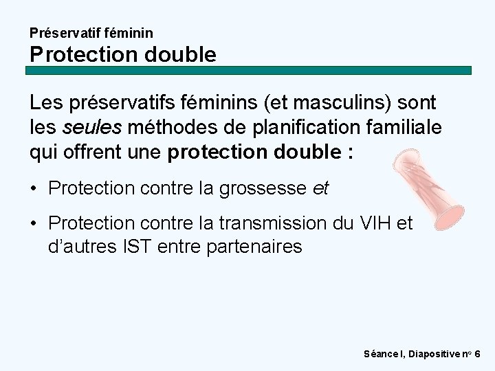 Préservatif féminin Protection double Les préservatifs féminins (et masculins) sont les seules méthodes de