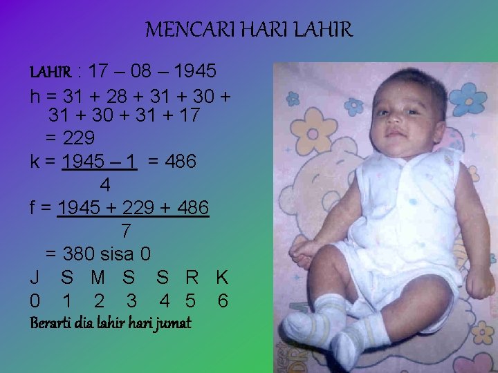 MENCARI HARI LAHIR : 17 – 08 – 1945 h = 31 + 28