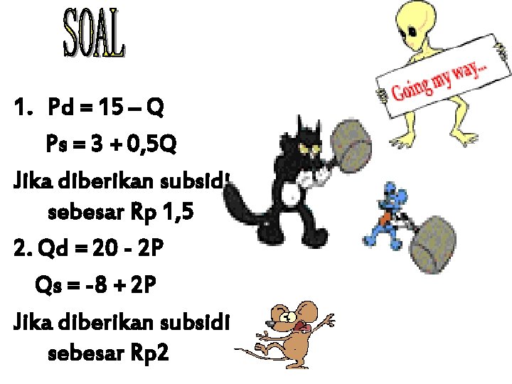 1. Pd = 15 – Q Ps = 3 + 0, 5 Q Jika