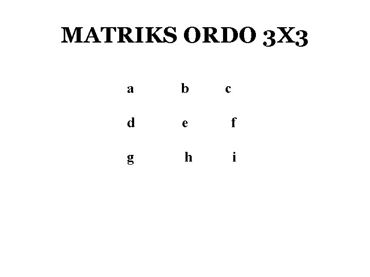 MATRIKS ORDO 3 X 3 a b c d e f g h i