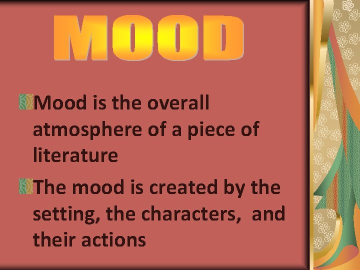 Mood is the overall atmosphere of a piece of literature The mood is created