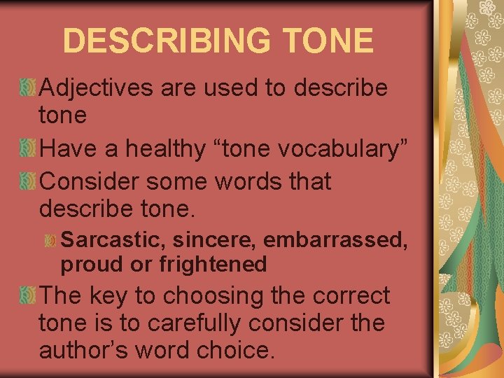 DESCRIBING TONE Adjectives are used to describe tone Have a healthy “tone vocabulary” Consider