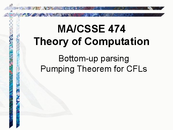 MA/CSSE 474 Theory of Computation Bottom-up parsing Pumping Theorem for CFLs 