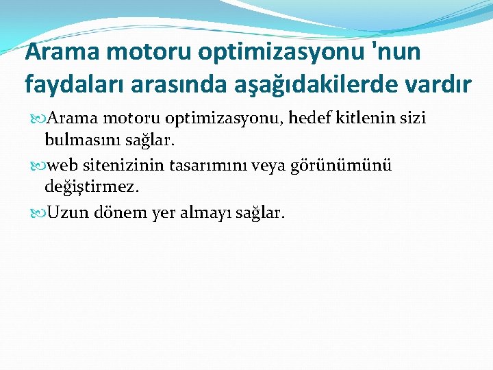 Arama motoru optimizasyonu 'nun faydaları arasında aşağıdakilerde vardır Arama motoru optimizasyonu, hedef kitlenin sizi