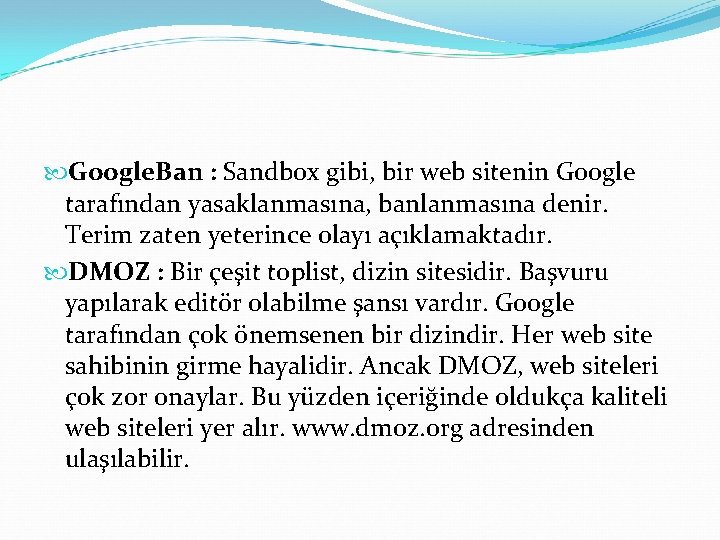  Google. Ban : Sandbox gibi, bir web sitenin Google tarafından yasaklanmasına, banlanmasına denir.