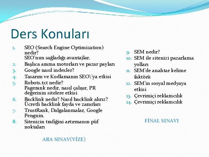 Ders Konuları 1. 2. 3. 4. 5. 6. 7. 8. SEO (Search Engine Optimization)