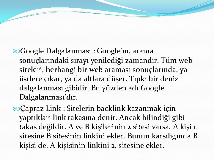  Google Dalgalanması : Google’ın, arama sonuçlarındaki sırayı yenilediği zamandır. Tüm web siteleri, herhangi