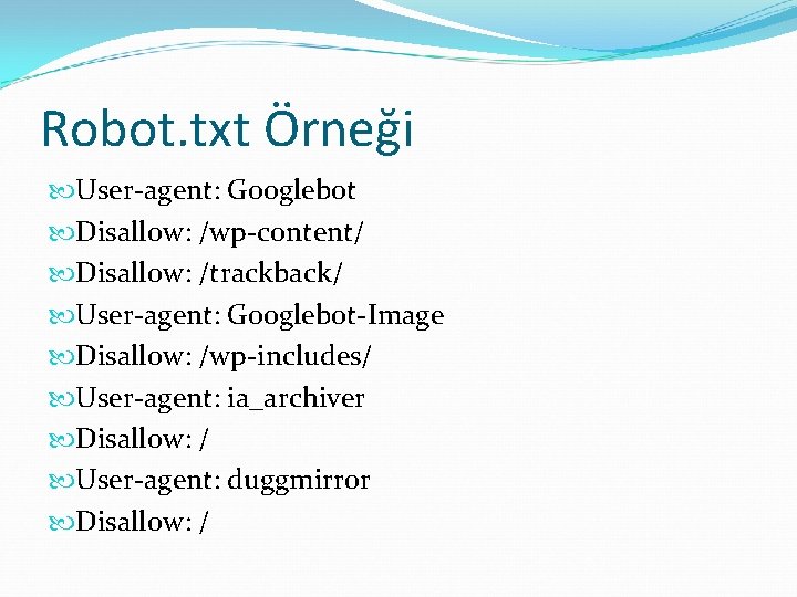 Robot. txt Örneği User-agent: Googlebot Disallow: /wp-content/ Disallow: /trackback/ User-agent: Googlebot-Image Disallow: /wp-includes/ User-agent: