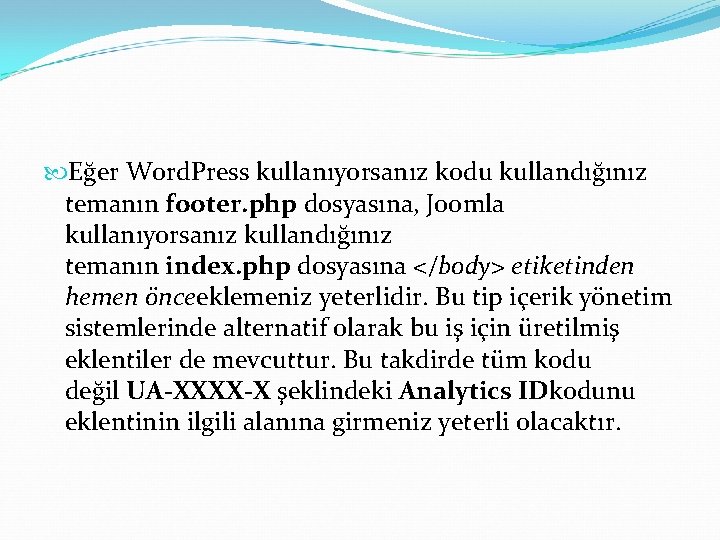  Eğer Word. Press kullanıyorsanız kodu kullandığınız temanın footer. php dosyasına, Joomla kullanıyorsanız kullandığınız