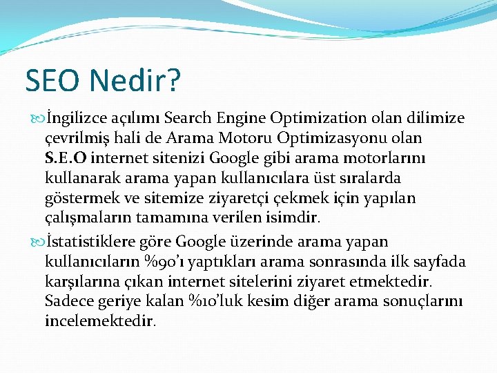 SEO Nedir? İngilizce açılımı Search Engine Optimization olan dilimize çevrilmiş hali de Arama Motoru