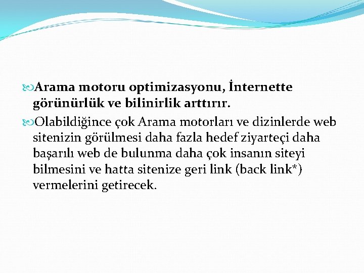  Arama motoru optimizasyonu, İnternette görünürlük ve bilinirlik arttırır. Olabildiğince çok Arama motorları ve