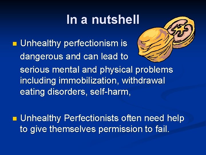 In a nutshell Unhealthy perfectionism is dangerous and can lead to serious mental and