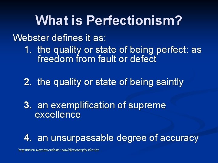 What is Perfectionism? Webster defines it as: 1. the quality or state of being