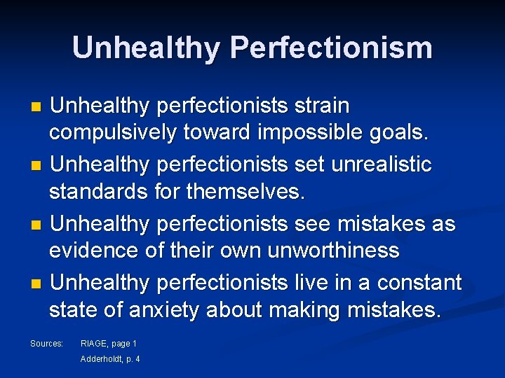 Unhealthy Perfectionism Unhealthy perfectionists strain compulsively toward impossible goals. n Unhealthy perfectionists set unrealistic