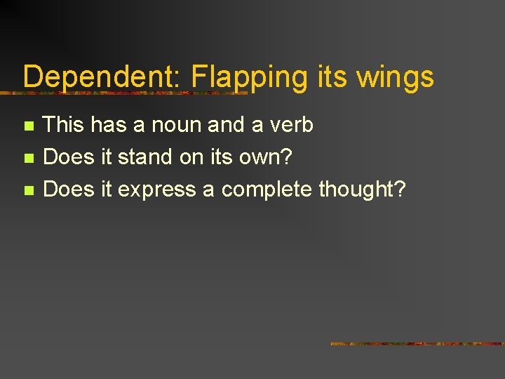 Dependent: Flapping its wings n n n This has a noun and a verb