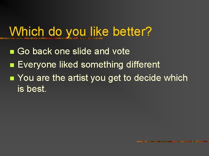 Which do you like better? n n n Go back one slide and vote