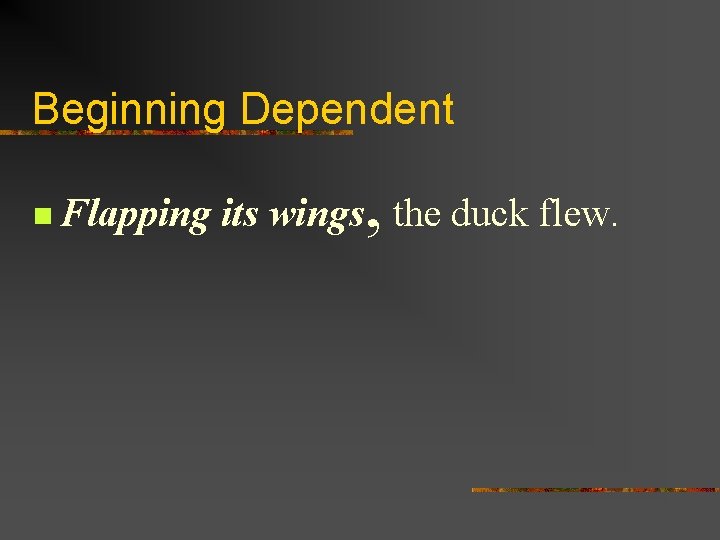 Beginning Dependent n Flapping , its wings the duck flew. 