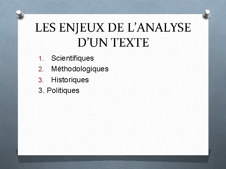 LES ENJEUX DE L’ANALYSE D’UN TEXTE Scientifiques 2. Méthodologiques 3. Historiques 3. Politiques 1.