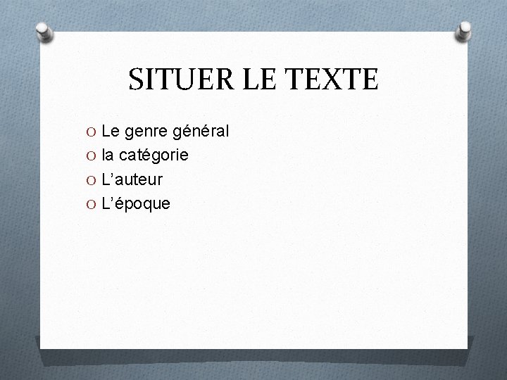 SITUER LE TEXTE O Le genre général O la catégorie O L’auteur O L’époque