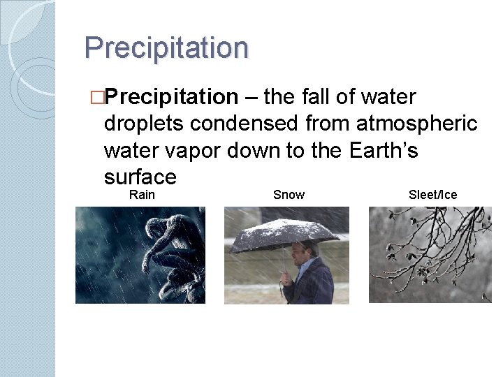Precipitation �Precipitation – the fall of water droplets condensed from atmospheric water vapor down