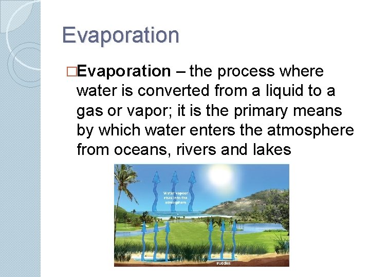 Evaporation �Evaporation – the process where water is converted from a liquid to a