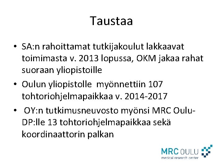 Taustaa • SA: n rahoittamat tutkijakoulut lakkaavat toimimasta v. 2013 lopussa, OKM jakaa rahat