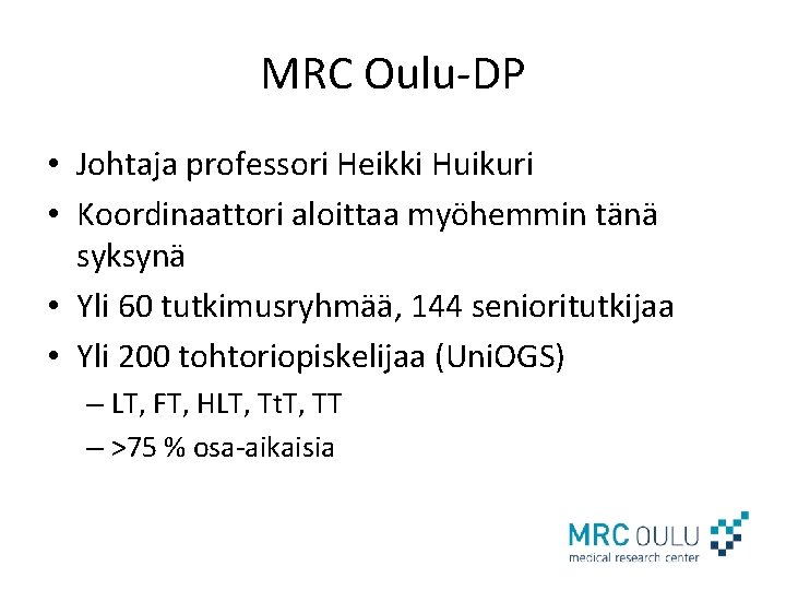 MRC Oulu-DP • Johtaja professori Heikki Huikuri • Koordinaattori aloittaa myöhemmin tänä syksynä •