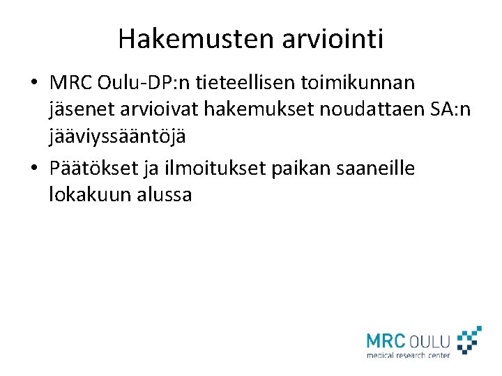 Hakemusten arviointi • MRC Oulu-DP: n tieteellisen toimikunnan jäsenet arvioivat hakemukset noudattaen SA: n