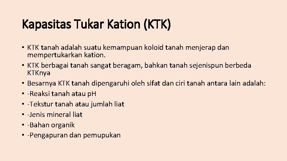 Kapasitas Tukar Kation (KTK) • KTK tanah adalah suatu kemampuan koloid tanah menjerap dan