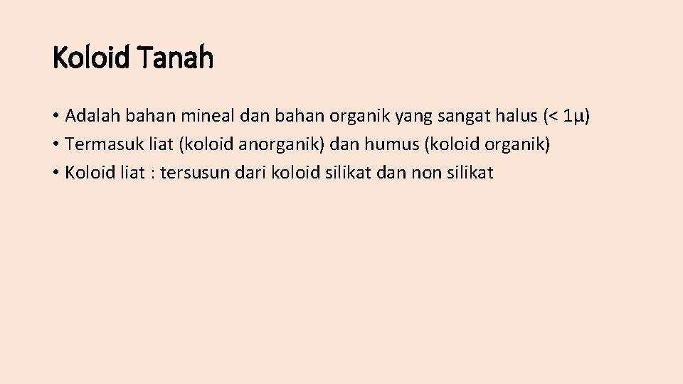 Koloid Tanah • Adalah bahan mineal dan bahan organik yang sangat halus (< 1µ)