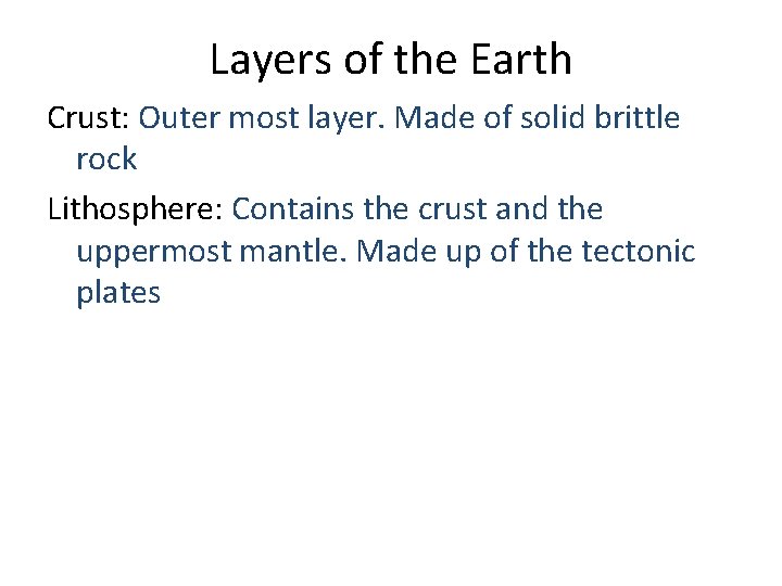 Layers of the Earth Crust: Outer most layer. Made of solid brittle rock Lithosphere: