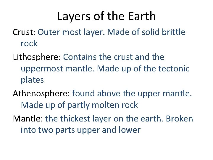 Layers of the Earth Crust: Outer most layer. Made of solid brittle rock Lithosphere: