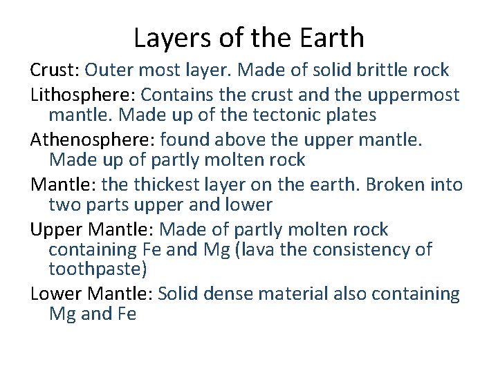 Layers of the Earth Crust: Outer most layer. Made of solid brittle rock Lithosphere: