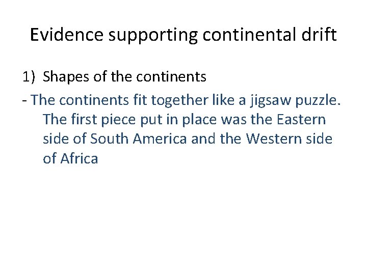 Evidence supporting continental drift 1) Shapes of the continents - The continents fit together