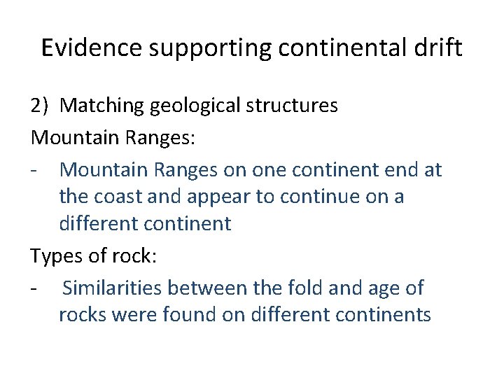 Evidence supporting continental drift 2) Matching geological structures Mountain Ranges: - Mountain Ranges on