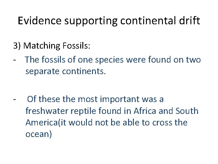 Evidence supporting continental drift 3) Matching Fossils: - The fossils of one species were