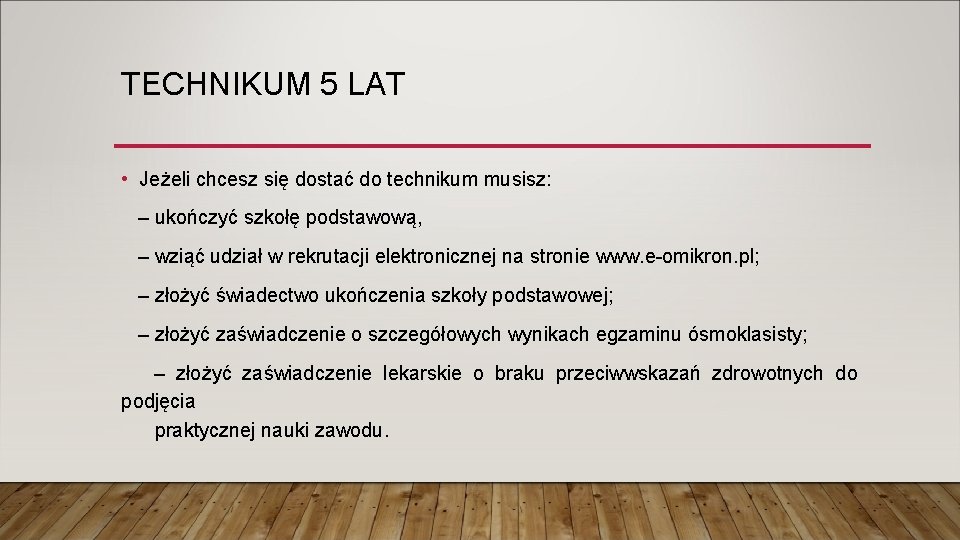 TECHNIKUM 5 LAT • Jeżeli chcesz się dostać do technikum musisz: – ukończyć szkołę