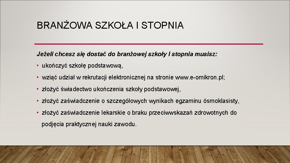 BRANŻOWA SZKOŁA I STOPNIA Jeżeli chcesz się dostać do branżowej szkoły I stopnia musisz: